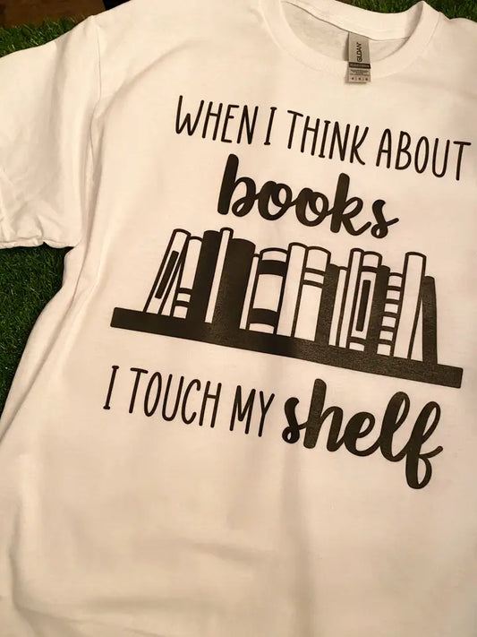 When I Think About Books, I Touch My Shelf Graphic Tee (White)